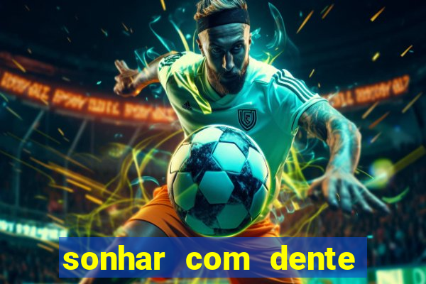 sonhar com dente caindo no jogo do bicho